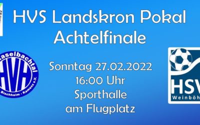 Präzisierung – HVS Landskron Pokal – Sonntag, 27.02.22 in Kamenz – mit Vorspiel E- und D-Jugend